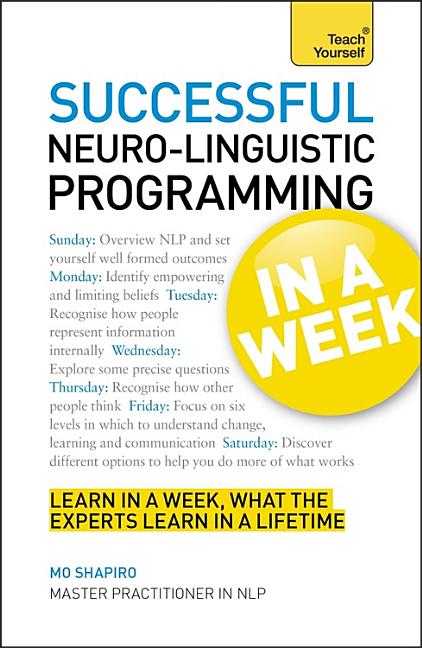 NLP In A Week: Master Neuro-Linguistic Programming In Seven Simple Steps