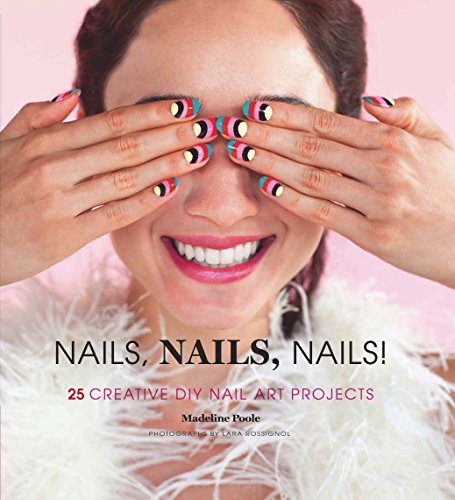 Nails, Nails, Nails!: 25 Creative DIY Nail Art Projects