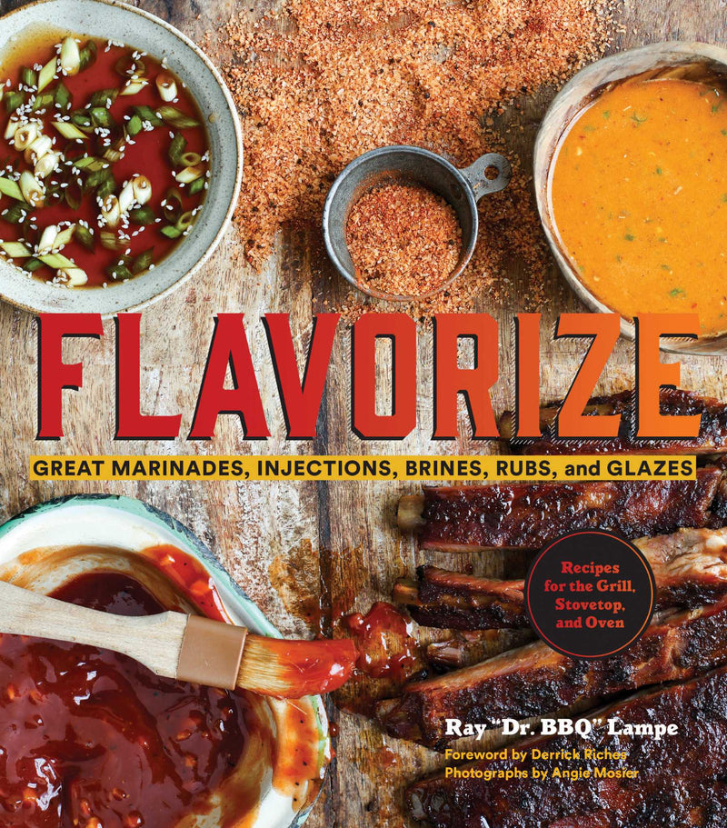 Flavorize: Great Marinades, Injections, Brines, Rubs, and Glazes