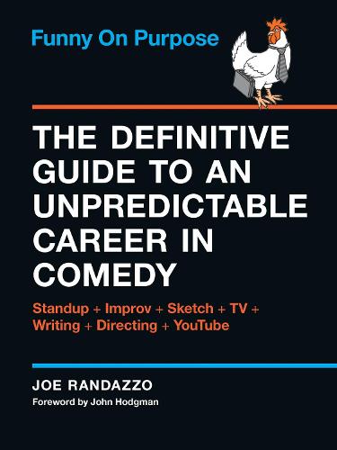 Funny on Purpose: The Definitive Guide to an Unpredictable Career in Comedy Standup - TV - Improv - Writing - Directing - Business - and, like, 23 More