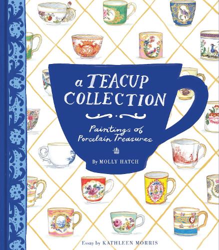 A Teacup Collection: Paintings of Porcelain Treasures