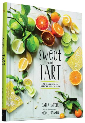 Sweet and Tart: 70 Irresistible Recipes with Citrus