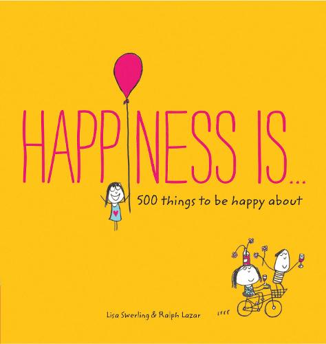 Happiness Is...: 500 things to be happy about