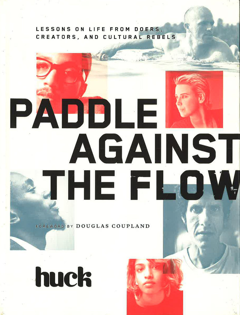 Paddle Against the Flow: Lessons on Life from Doers, Creators, and Culture-Shakers