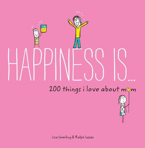 Happiness Is . . . 200 Things I Love About Mom