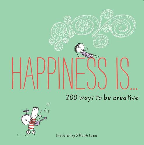 Happiness Is . . . 200 Ways to Be Creative