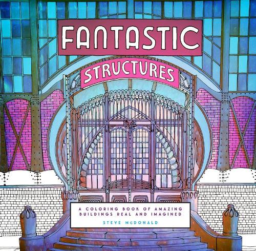 Fantastic Structures: A Coloring Book of Amazing Buildings Real and Imagined