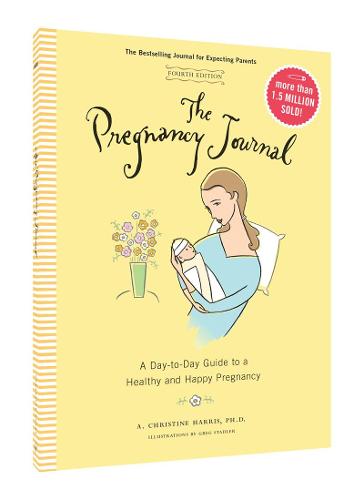 The Pregnancy Journal, 4th Edition: A Day-Today Guide to a Healthy and Happy Pregnancy