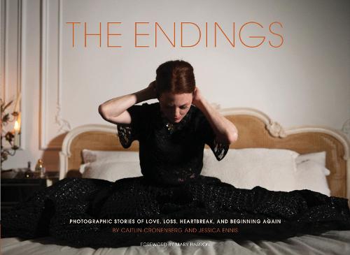 The Endings: Photographic Stories of Love, Loss, Heartbreak, and Beginning Again