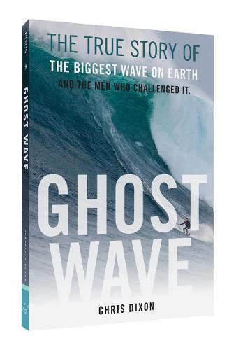 Ghost Wave: The Discovery of Cortes Bank and the Biggest Wave on Earth