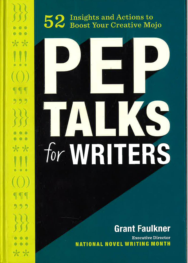 Pep Talks for Writers: 52 Insights and Actions to Boost Your Creative Mojo