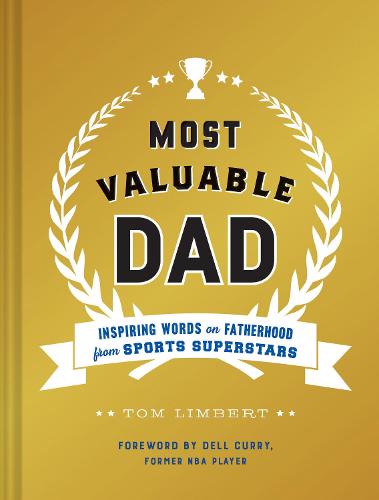 Most Valuable Dad: Inspiring Words on Fatherhood from Sports Superstars