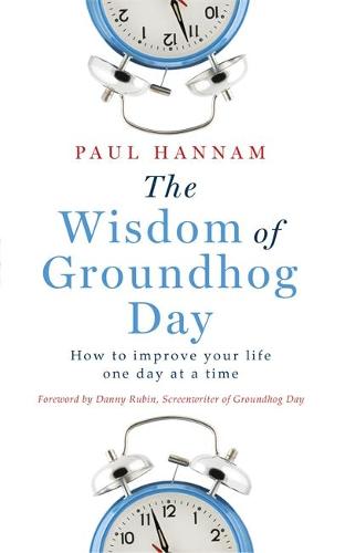 The Wisdom of Groundhog Day: How to improve your life one day at a time