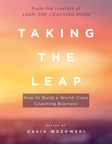 Taking the Leap: How to Build a World-Class Coaching Business