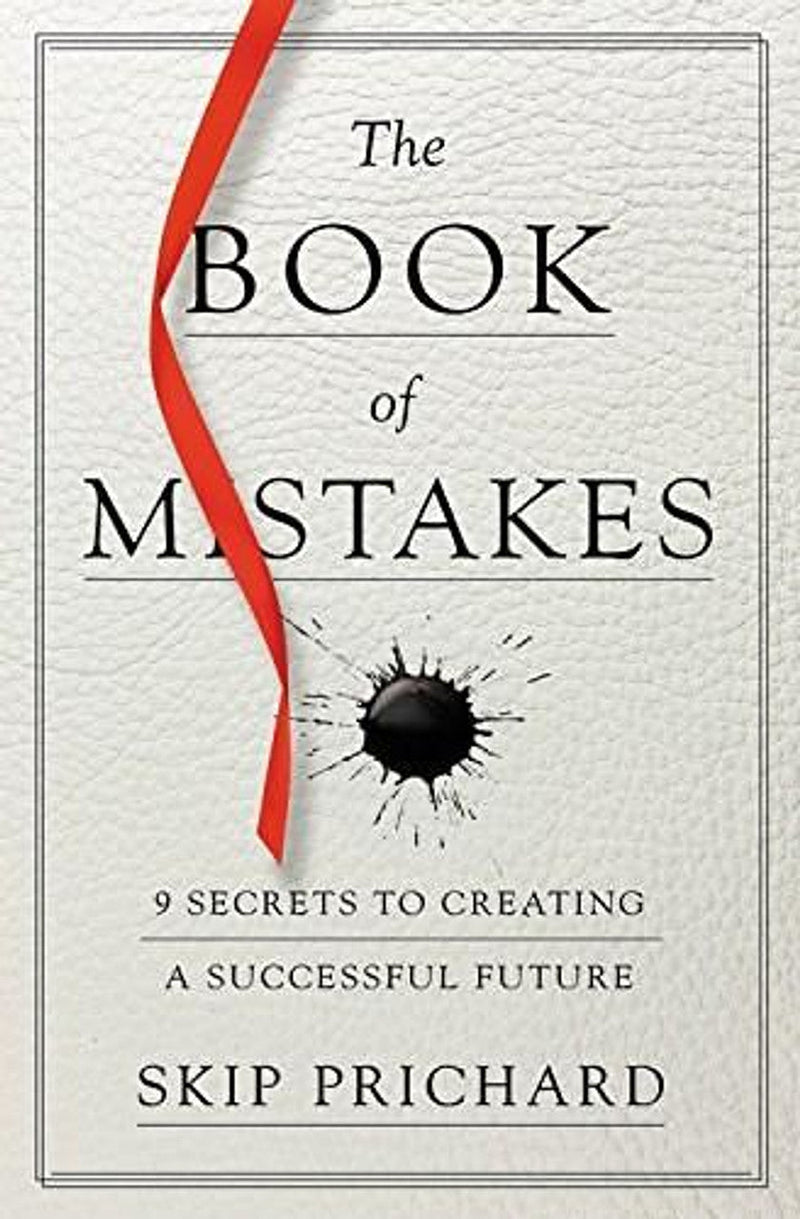 The Book of Mistakes: 9 Secrets to Creating a Successful Future