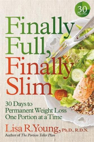 Finally Full, Finally Slim: 30 Days to Permanent Weight Loss One Portion at a Time