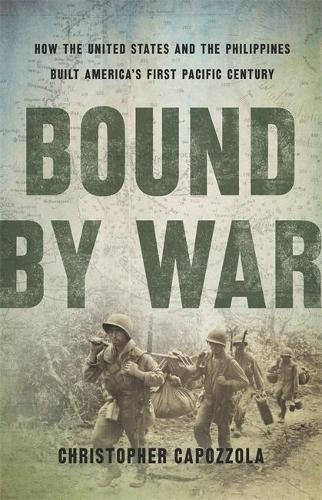 Bound by War: How the United States and the Philippines Built America&