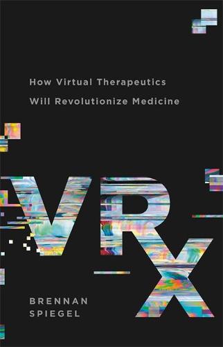 VRx: How Virtual Therapeutics Will Revolutionize Medicine