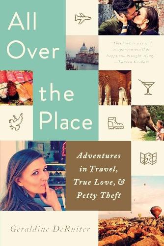 All Over the Place: Adventures in Travel, True Love, and Petty Theft