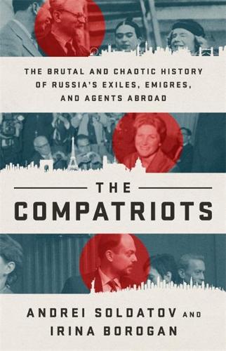 The Compatriots: The Russian Exiles Who Fought Against the Kremlin