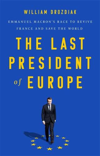 The Last President of Europe: Emmanuel Macron&