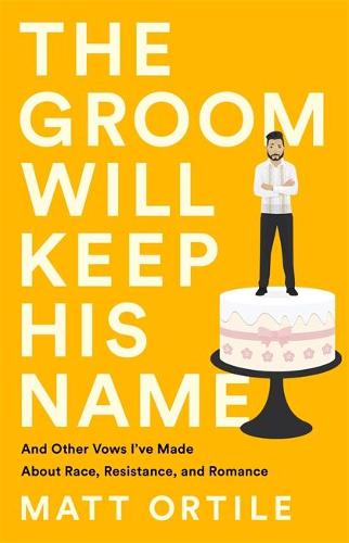 The Groom Will Keep His Name: And Other Vows I&