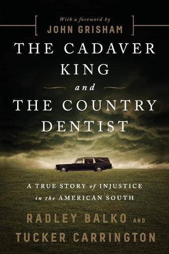 The Cadaver King and the Country Dentist: A True Story of Injustice in the American South