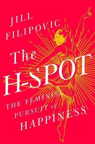 The H Spot: The Feminist Pursuit of Happiness