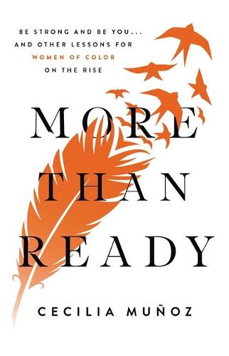 More than Ready: Be Strong and Be You . . . and Other Lessons for Women of Colour on the Rise