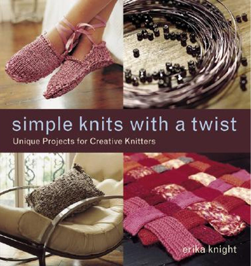 Simple Knits with a Twist: Unique Projects for Creative Knitters