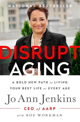 Disrupt Aging: A Bold New Path to Living Your Best Life at Every Age