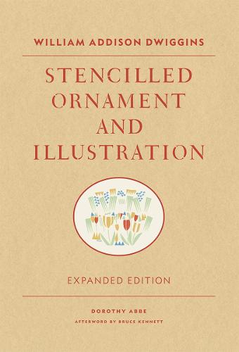 William Addison Dwiggins: Stencilled Ornament and Illustration: Expanded Edition