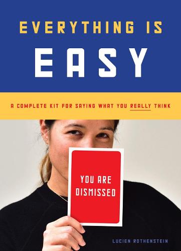 Everything Is Easy: A Complete Kit for Saying What You Really Think