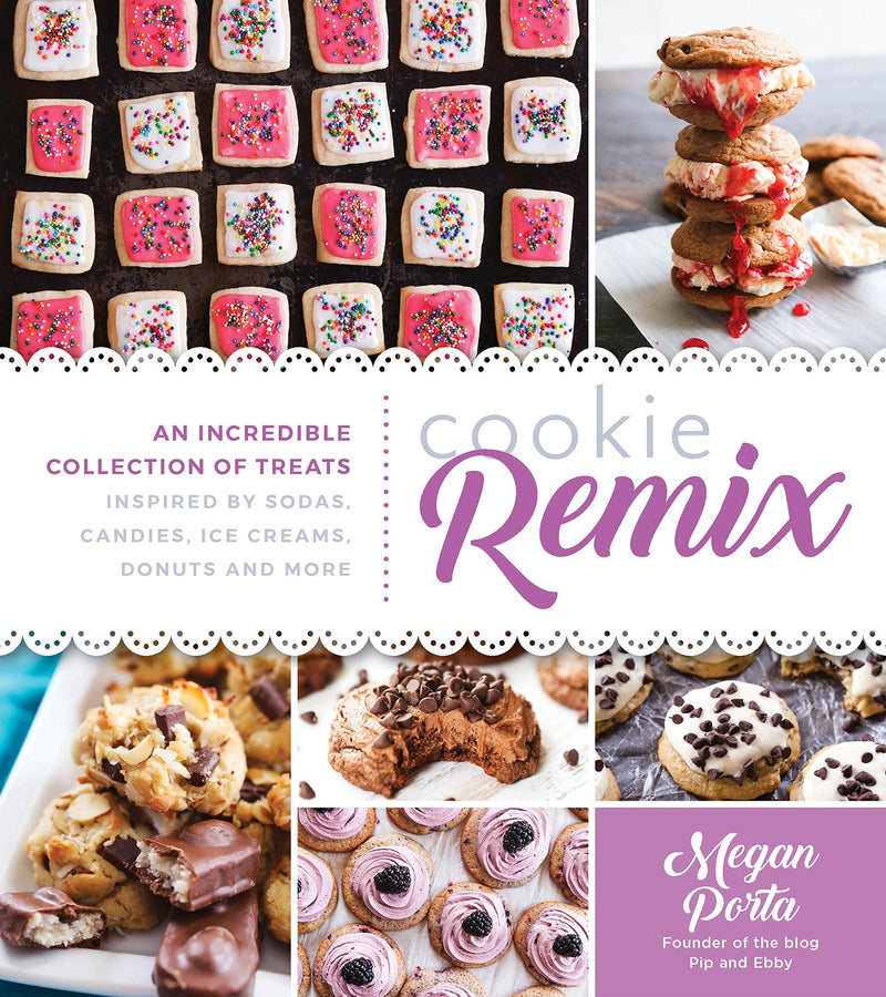 Cookie Remix: An Incredible Collection of Treats Inspired by Sodas, Candies, Ice Creams, Donuts and More