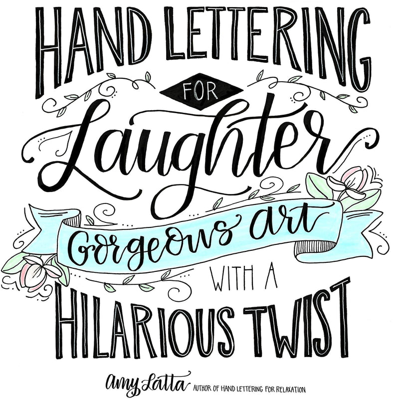 Hand Lettering for Laughter: Gorgeous Art with a Hilarious Twist