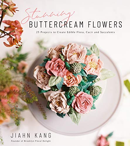 Stunning Buttercream Flowers: 25 Projects to Create Beautiful Flora, Cacti and Succulents