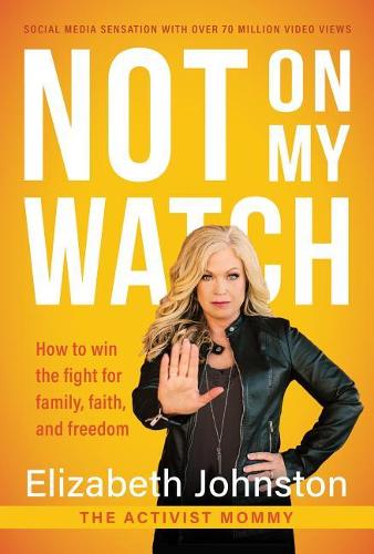 Not on My Watch: How to Win the Fight for Family, Faith and Freedom