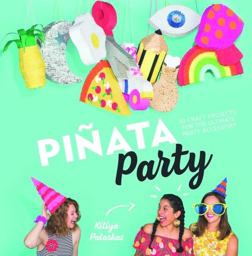 Pinata Party: 30 Craft Projects for the Ultimate Party Accessory