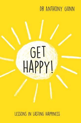 Get Happy!: Lessons in lasting happiness