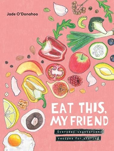 Eat This, My Friend: Everyday vegetarian recipes for sharing