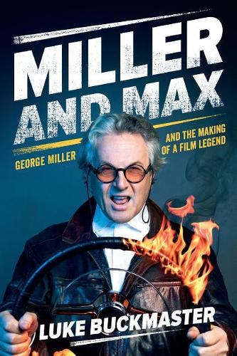 Miller and Max: George Miller and the making of a film legend