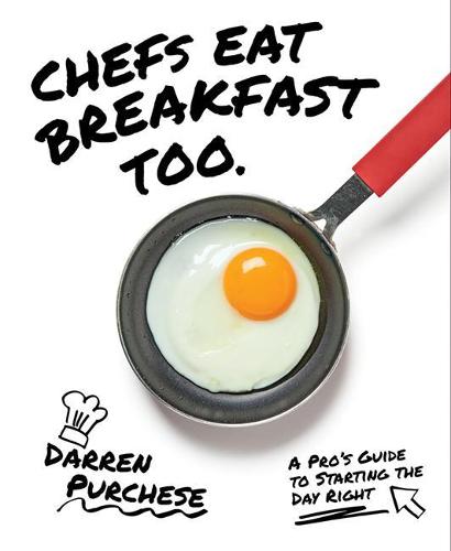 Chefs Eat Breakfast Too: A Pro&