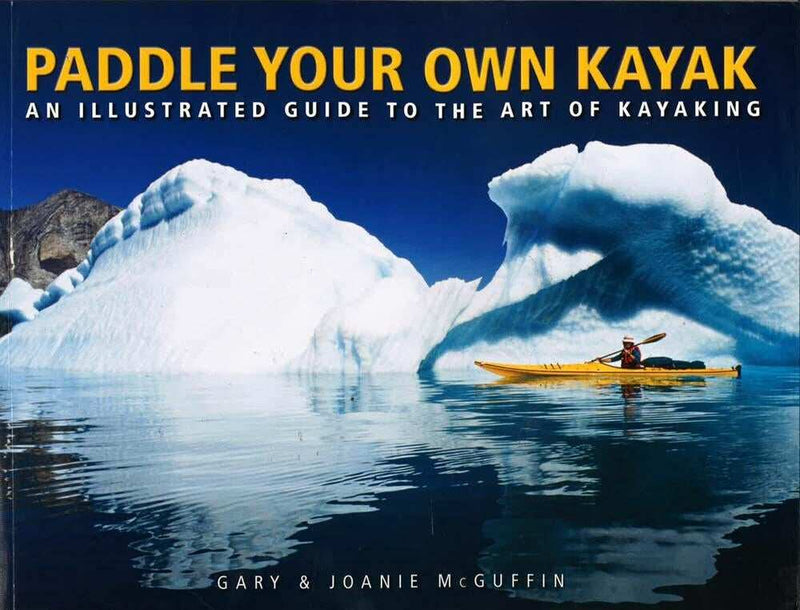 Paddle Your Own Kayak: An Illustrated Guide to the Art of Kayaking