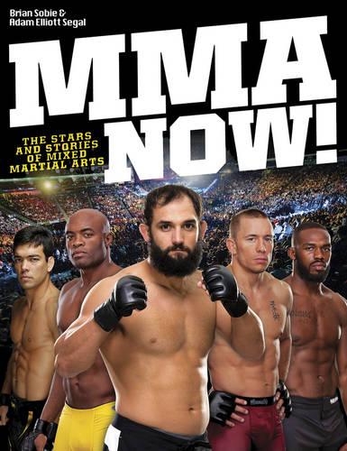 MMA Now! The Stars and Stories of Mixed Martial Arts