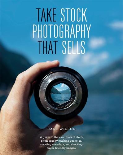 Take Stock Photography That Sells: Earn a living doing what you love