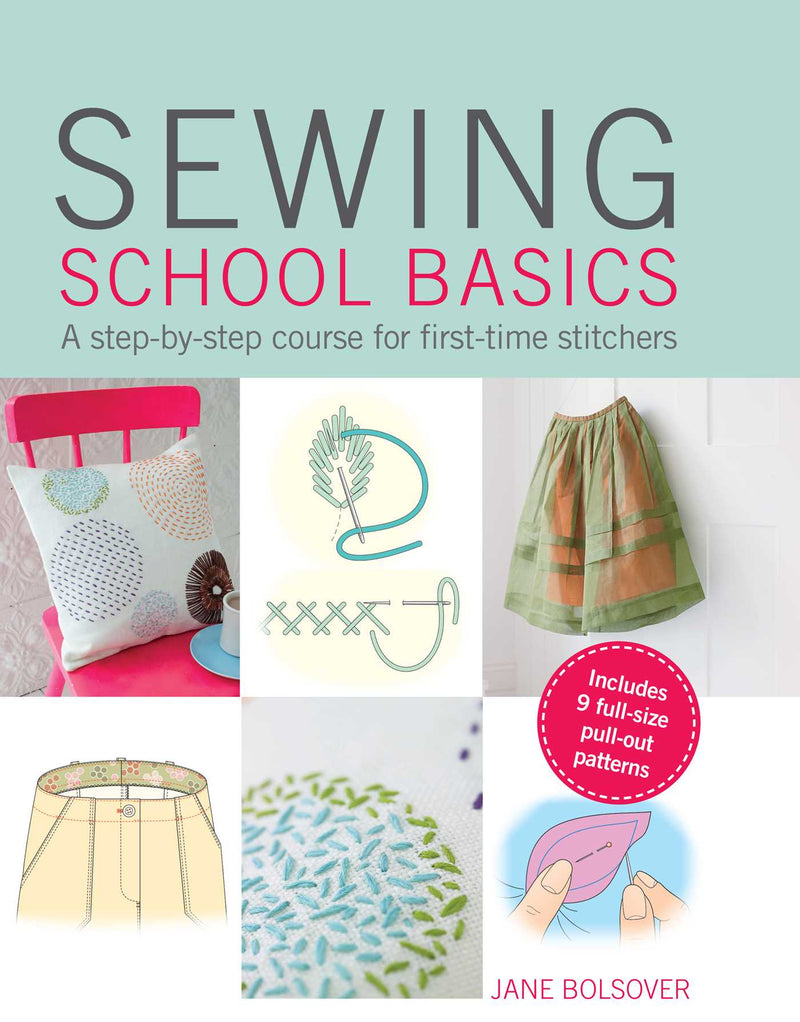 Sewing School Basics: A Step-by-Step Course for First-Time Stitchers