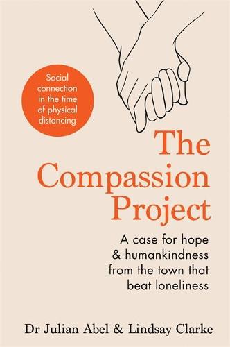 The Compassion Project: A case for hope and humankindness from the town that beat loneliness