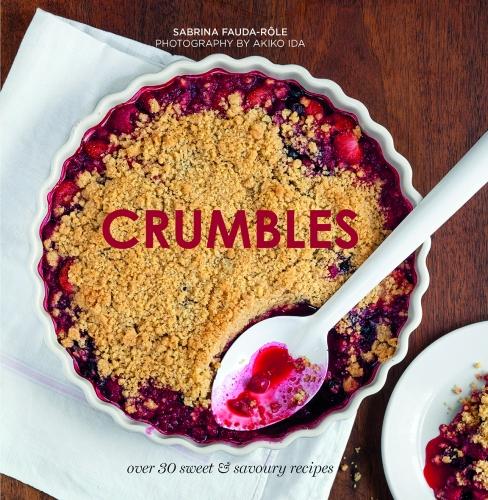 Crumbles: Over 30 sweet and savoury recipes