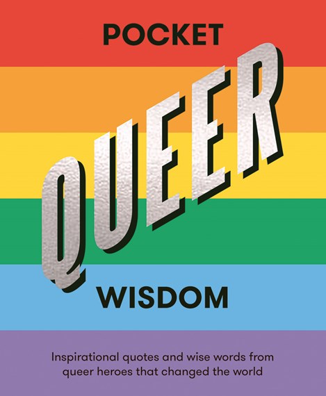 Pocket Queer Wisdom: Inspirational Quotes and Wise Words From Queer Heroes Who Changed the World