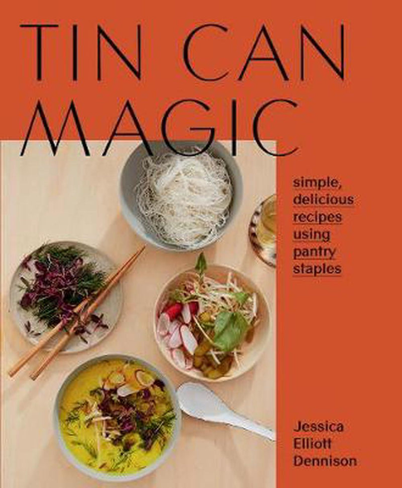 Tin Can Magic: Simple, Delicious Recipes Using Pantry Staples